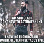 i-am-so-glad-i-dont-have-to-actually-hunt-i-have-no-idea-where-gluten-free-tacos-live-1456359776.jpg